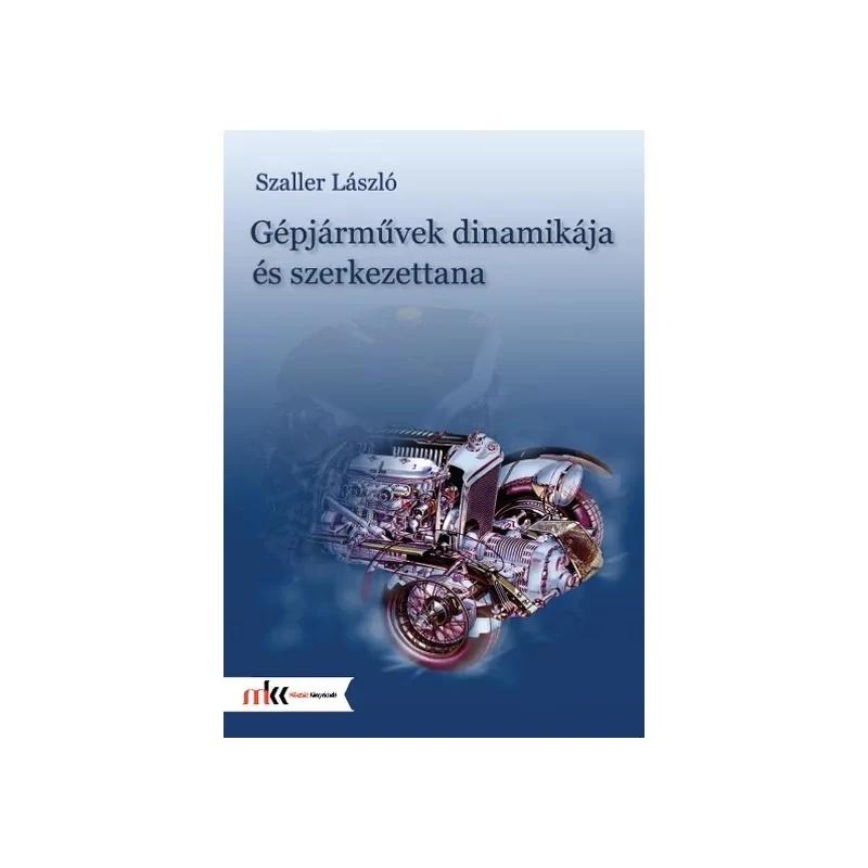 Szakkönyv Gépjárművek dinamikája és szerkezettana Szakkönyv Gépjárművek dinamikája és szerkezettana